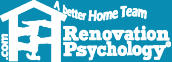 Renovation Psychology helps domestic harmony as you renovate your home! Restoration, Remodeling, Building, Designing, Moving. True 'Home Improvement'  - Practical tips for your Home Team to tackle and finish your project, all while building lasting family